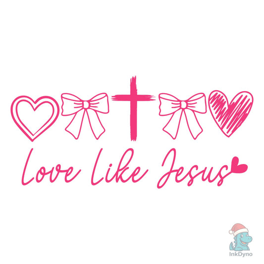 Love Like Jesus Jesus Loves You - DTF Transfer