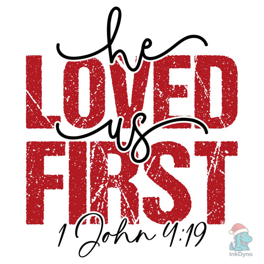 He Loved Us First Christian - DTF Transfer