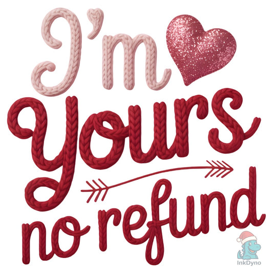 Knitted I'm Yours No Refund Valentine - DTF Transfer
