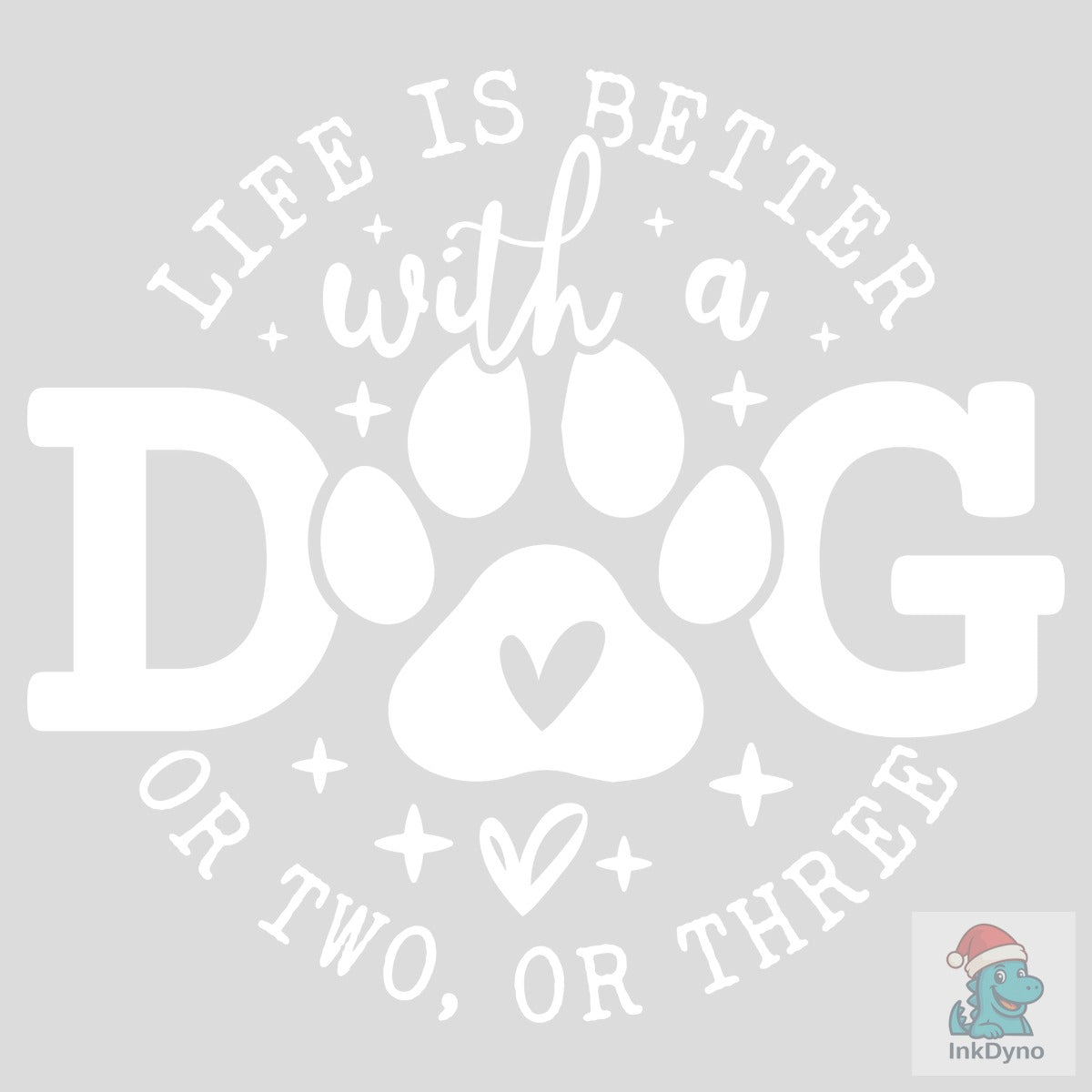 Life is Better with a Dog of Two or Thr