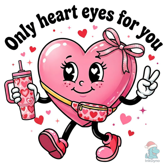 Only Heart Eyes for You Heart Valentine - DTF Transfer