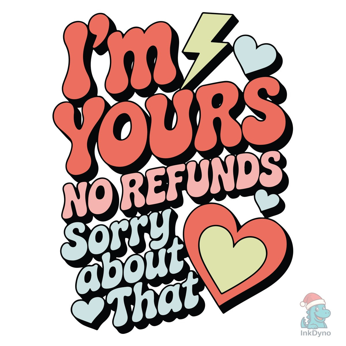 I'm Yours No Refunds Sublimation