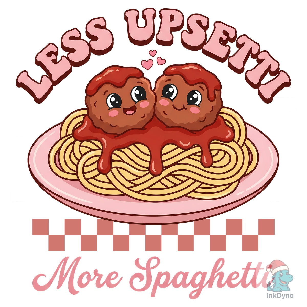 Less Upsetti More Spaghetti Sublimation