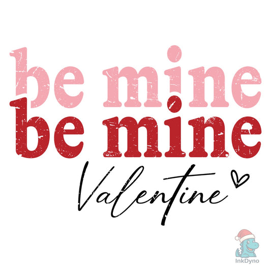 Be Mine Valentine Sublimation - DTF Transfer