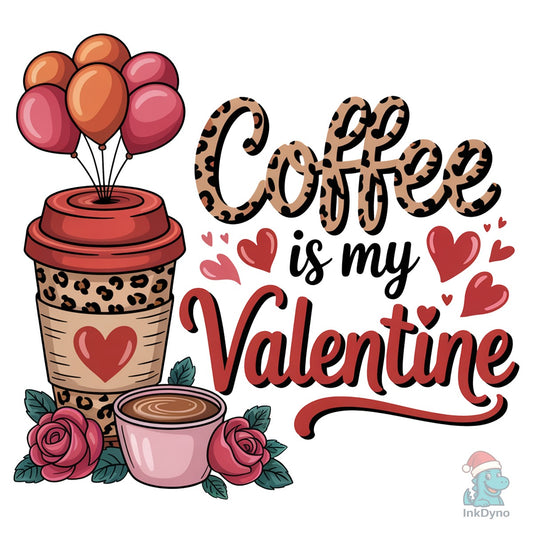 Coffee is My Valentine Coffee Lover - DTF Transfer