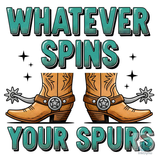 Whatever Spins Your Spurs - DTF Transfer