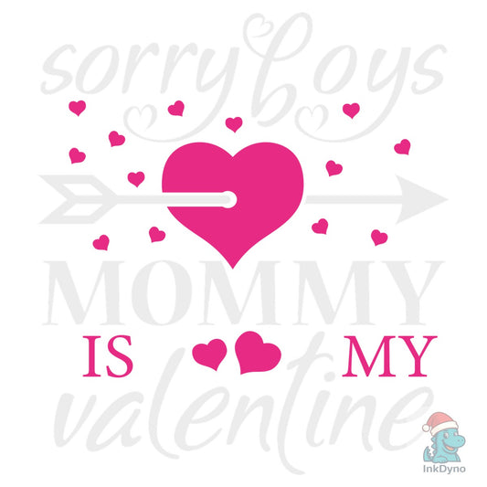 Sorry Boys Mom is My Valentine Quote - DTF Transfer