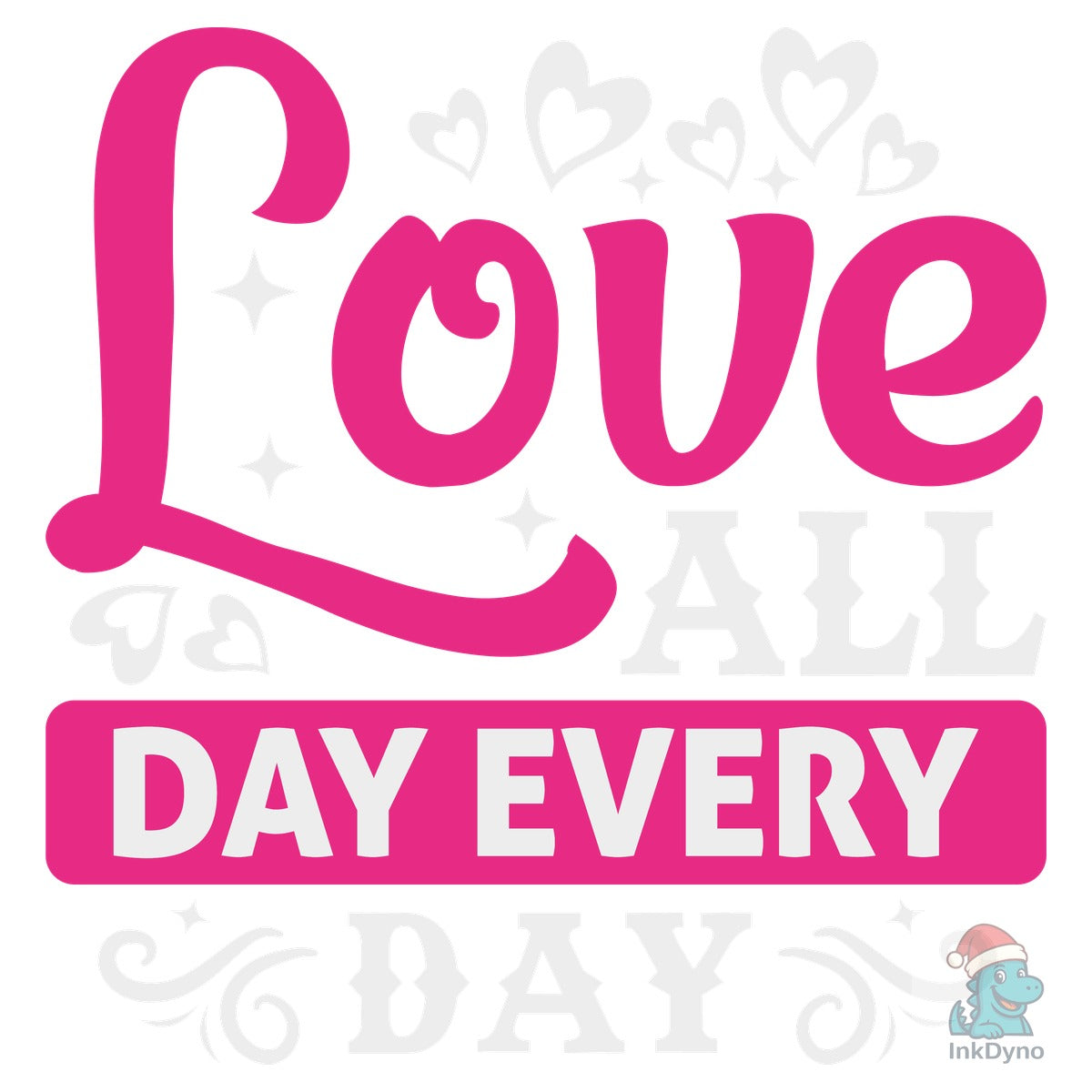 Love All Day Every Day Cut File