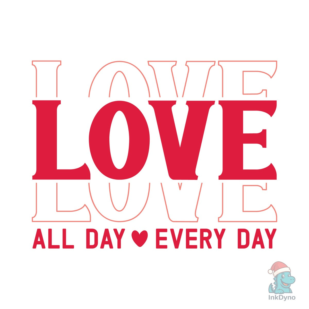 Love All Day Every Day Valentin