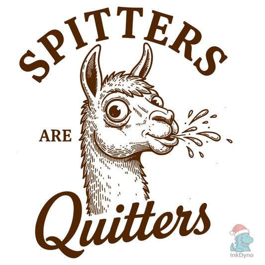 Spitters Are Quitters - DTF Transfer