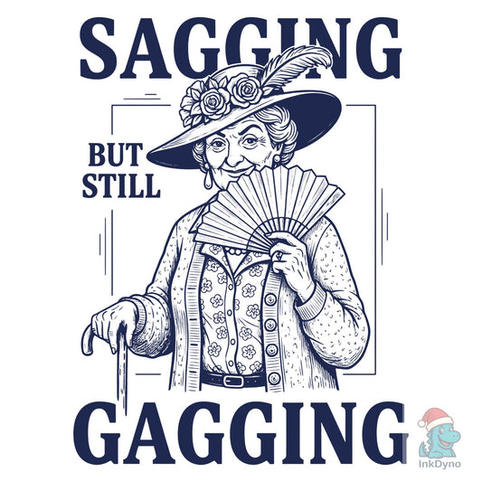 Sagging but Still Gagging - DTF Transfer