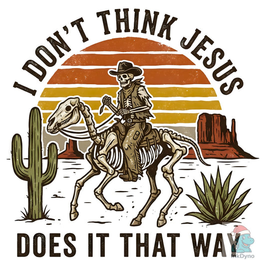 Don't Think Jesus Cowboy Skeleton - DTF Transfer