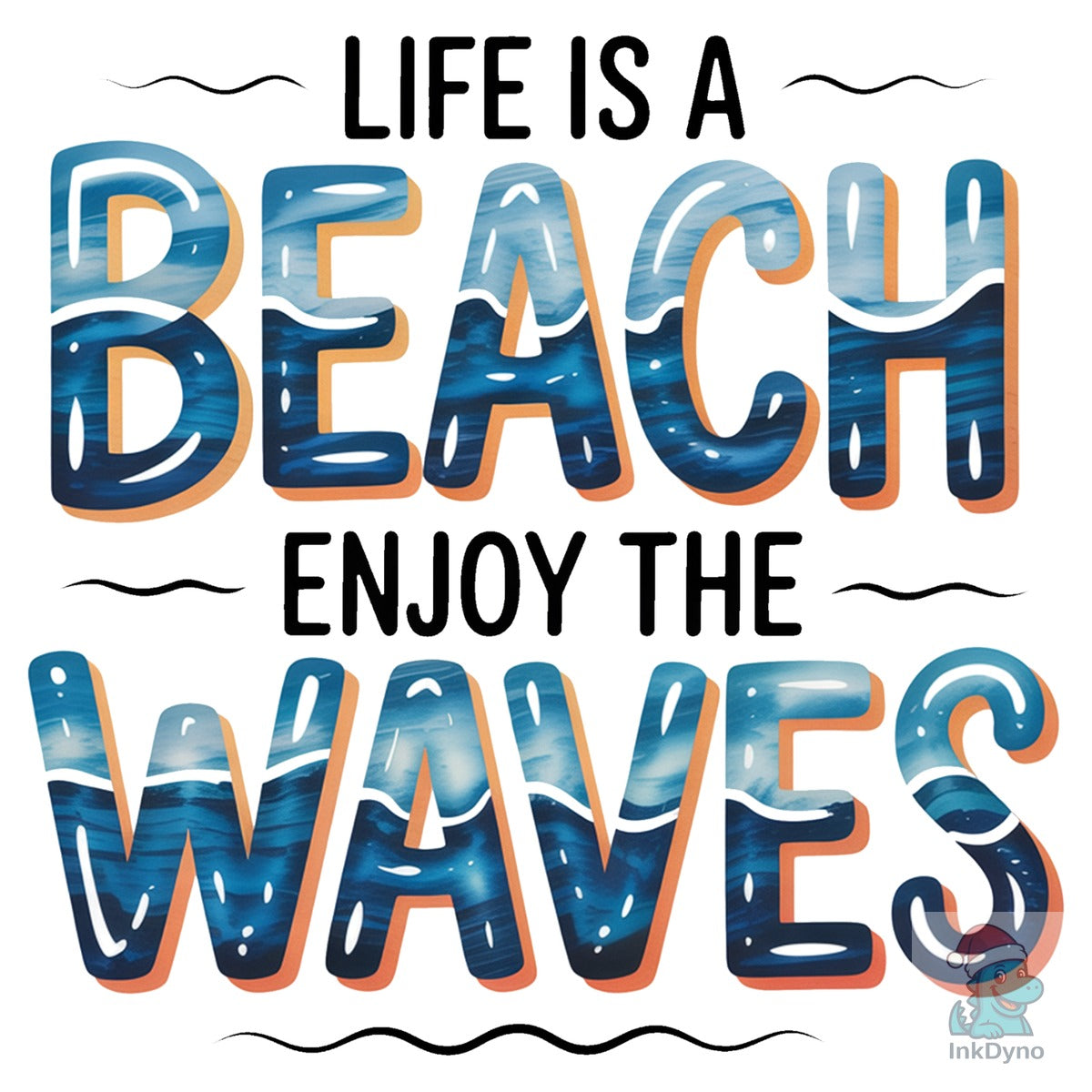 Life is a Beach Enjoy the Waves
