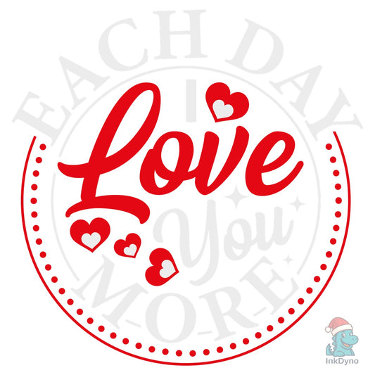 Each Day I Love You More T-shirt - DTF Transfer