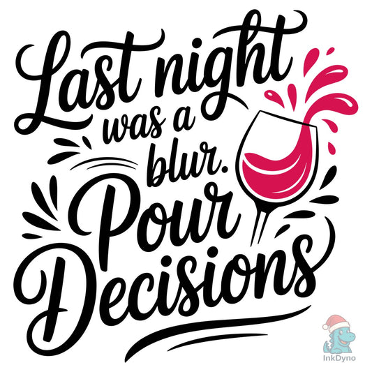 Last Night Was a Blur. Pour Decisions - DTF Transfer