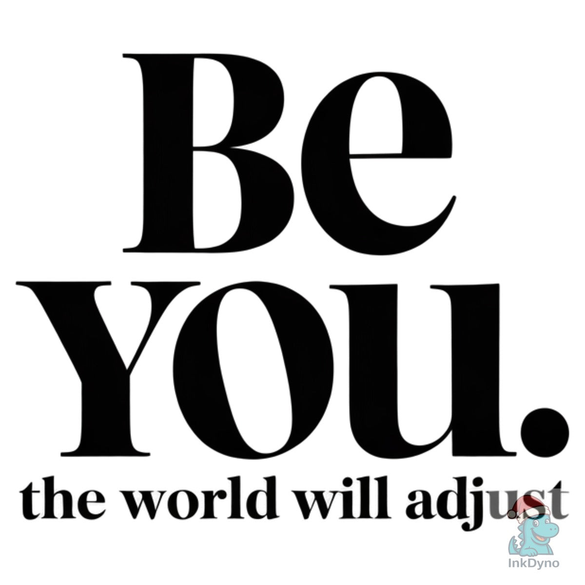 Be You the World Will Adjust