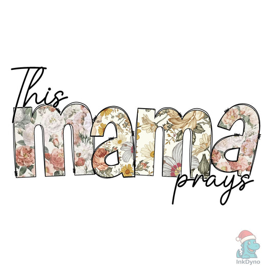 This Mama Prays Floral Sublimation - DTF Transfer