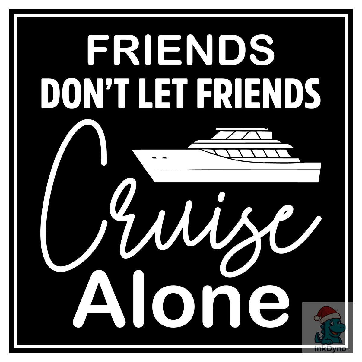 Friends Don't Let Friends Cruise Alone