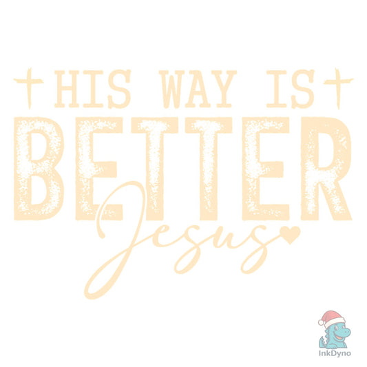 His Way is Better Christian Faith - DTF Transfer