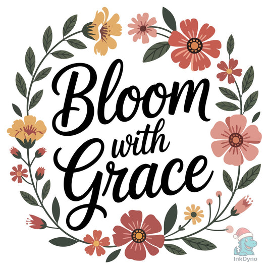 Bloom with Grace T-Shirt Design - DTF Transfer