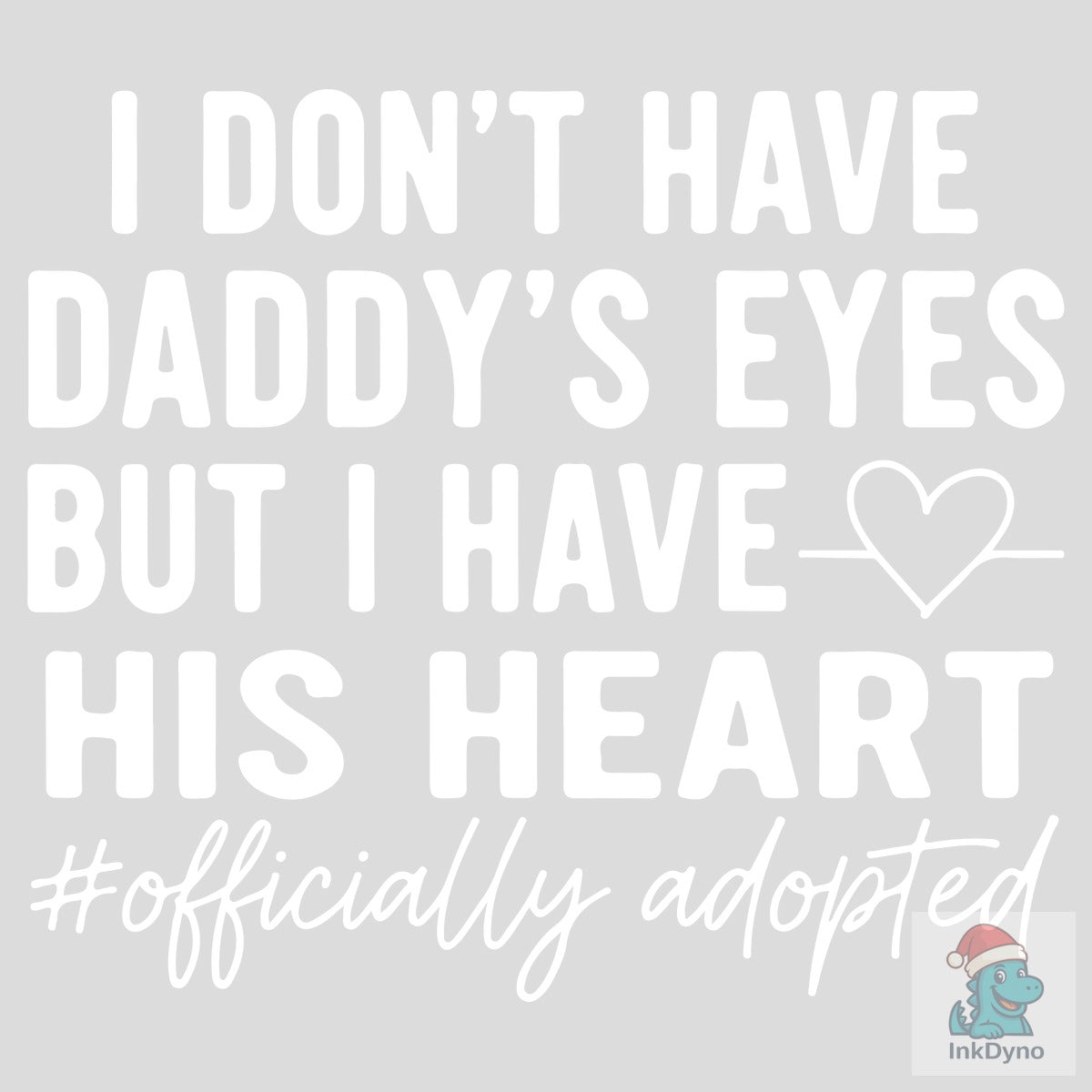 I DON'T HAVE DADDY'S EYES but I HAVE HIS