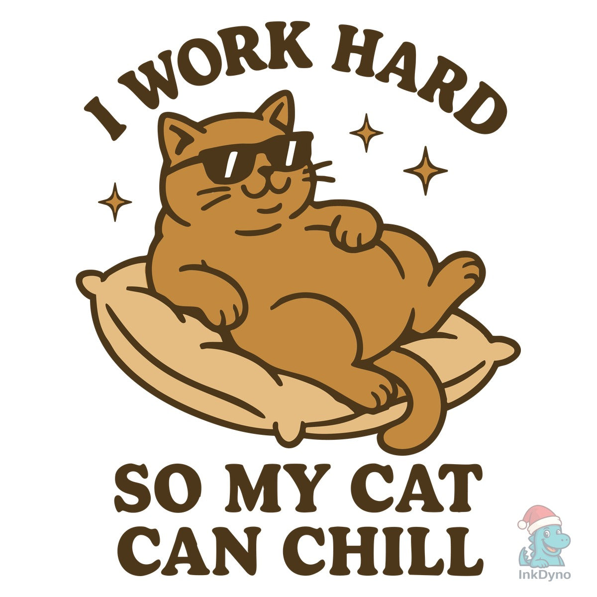 I Work Hard so My Cat Can Chill