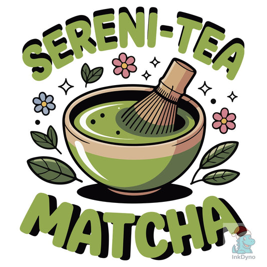 Funny Matcha Quote Sereni-Tea Matcha - DTF Transfer