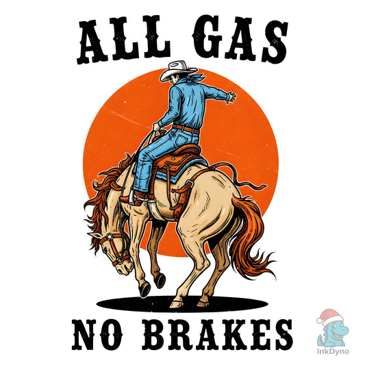 All Gas No Brakes Cowboy Western - DTF Transfer