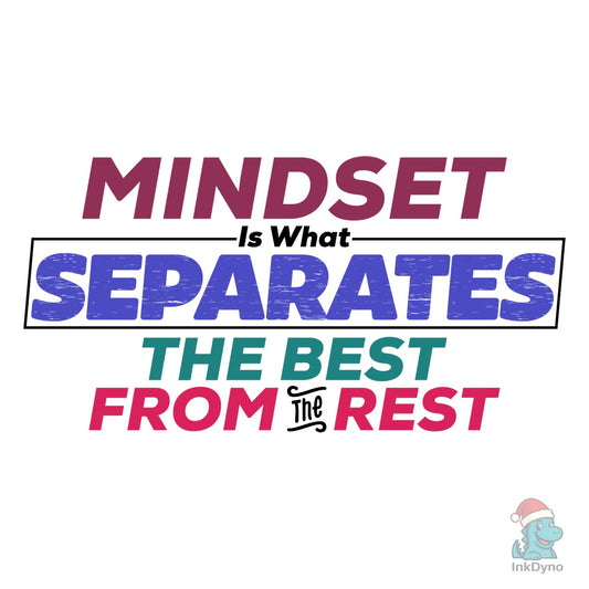 MINDSET is WHAT SEPARATES the BEST from - DTF Transfer