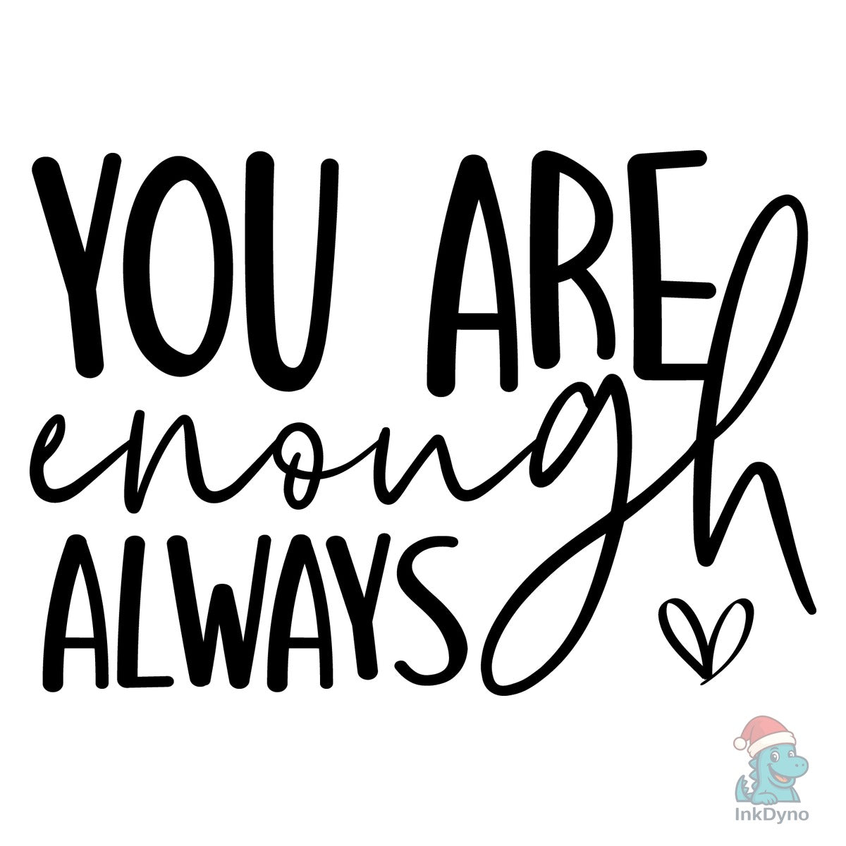 You Are Enough Always Valentine