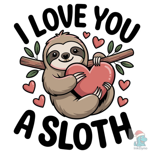 I Love You a Sloth T-Shirt Design - DTF Transfer
