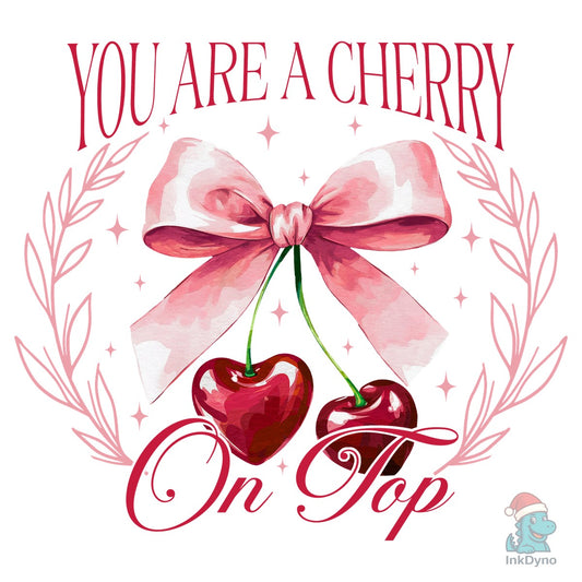 You Are a Cherry on Top - DTF Transfer