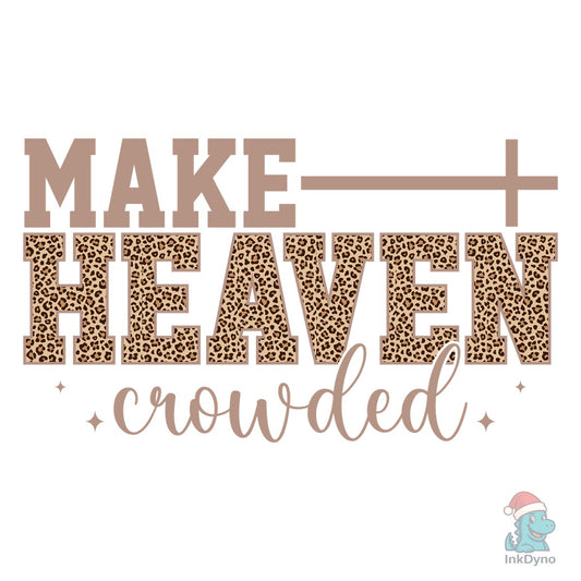 Christian Make Heaven Crowded - DTF Transfer