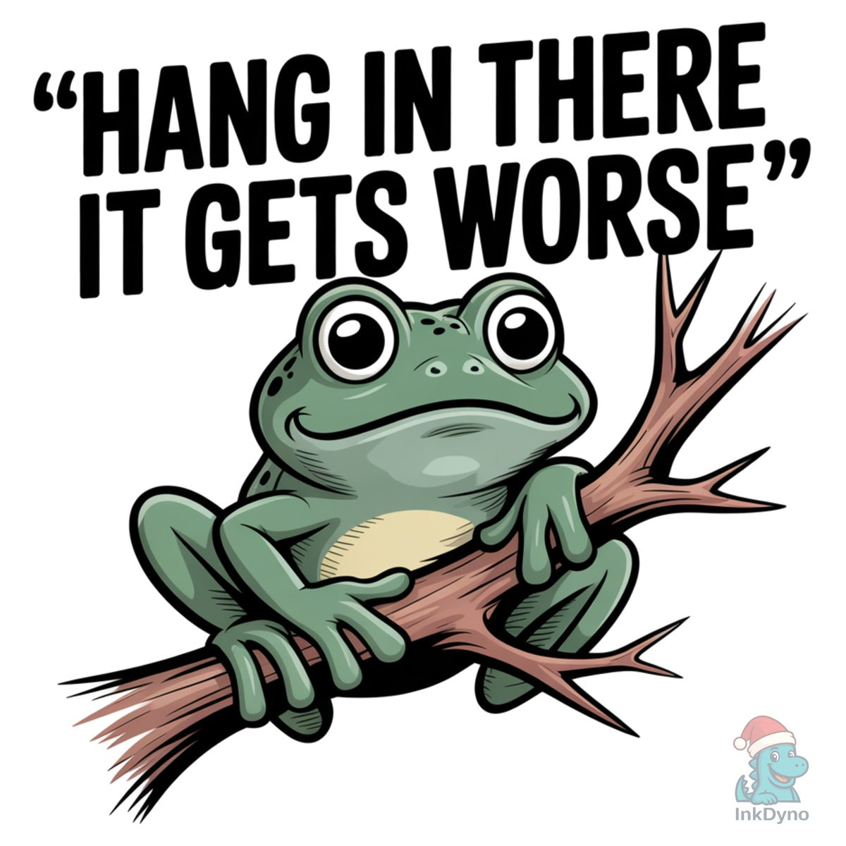 Hang in There It Gets Worse Funny