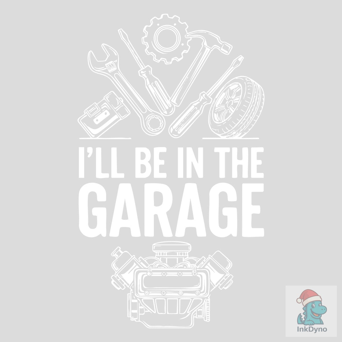 I'LL BE in the GARAGE Sarcastic T-Shirt