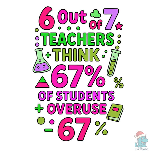 Out of 7 Teachers Think 67% of Students - DTF Transfer