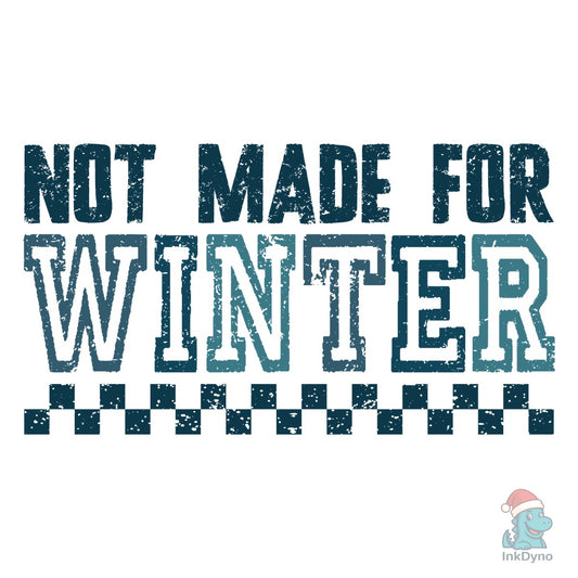 Winter Quote Not Made for Winter - DTF Transfer