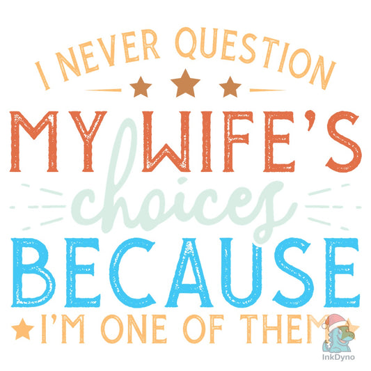 I Never Question My Wife's Choices Becau - DTF Transfer