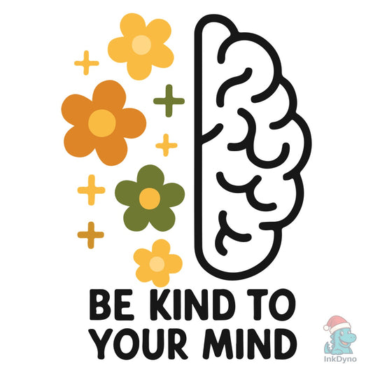 Be Kind to Your Mind T Shirt - DTF Transfer