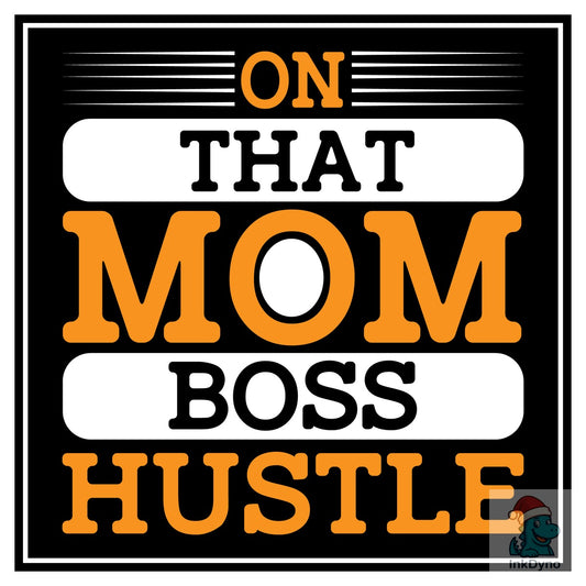 On That Mom Boss Hustle T-Shirt - DTF Transfer