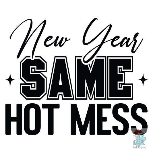 New Year Same Hot Mess New Year's - DTF Transfer