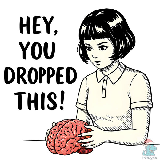 Hey You Dropped This Funny Brain - DTF Transfer