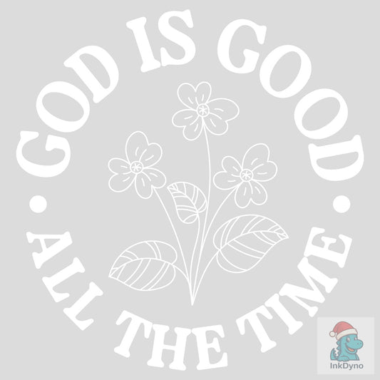 God Is Good All The Time - DTF Transfer