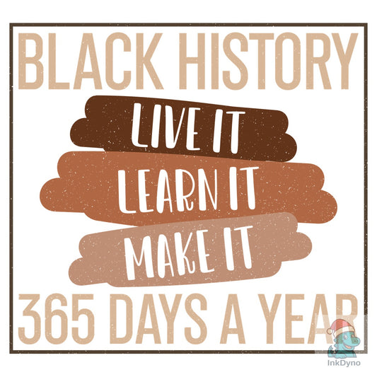 Live It Learn It Black History 365 - DTF Transfer
