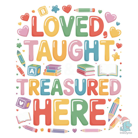 Loved Taught Treasured Here - DTF Transfer