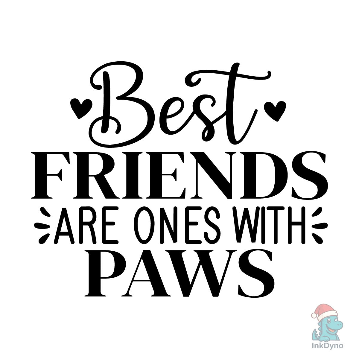 BEST FRIENDS ARE ONES with PAWS
