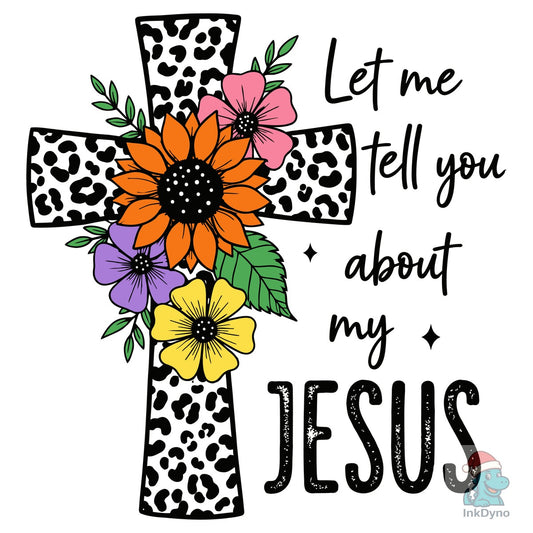Let Me Tell You About My Jesus Jesus PN - DTF Transfer