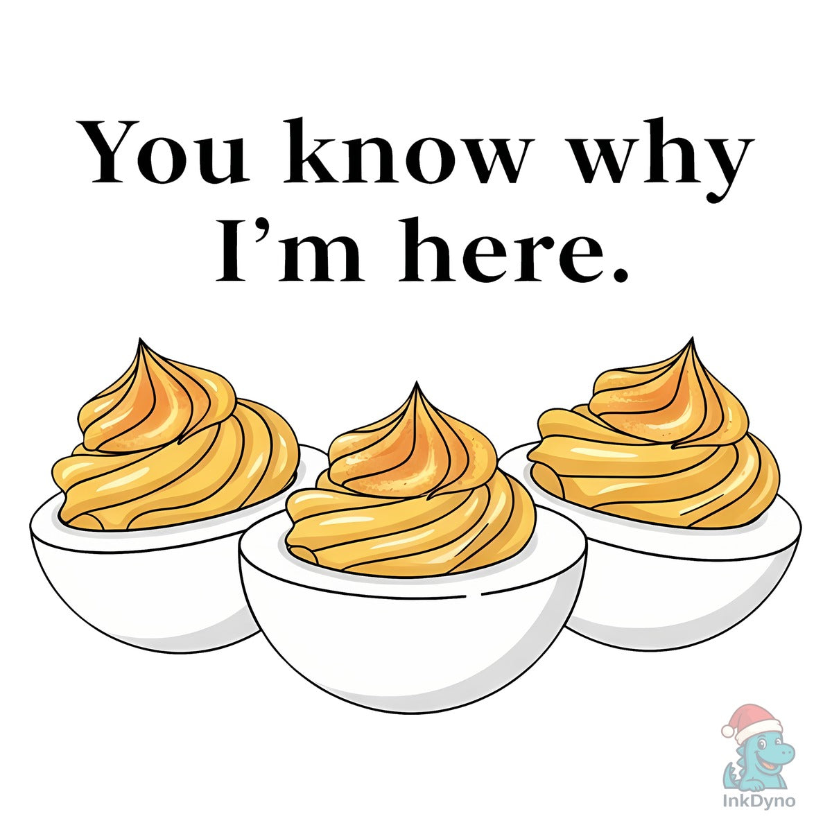 You Know Why I'm Here Deviled Eggs