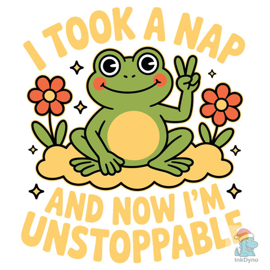 I Took a Nap Unstoppable Frog Ment - DTF Transfer