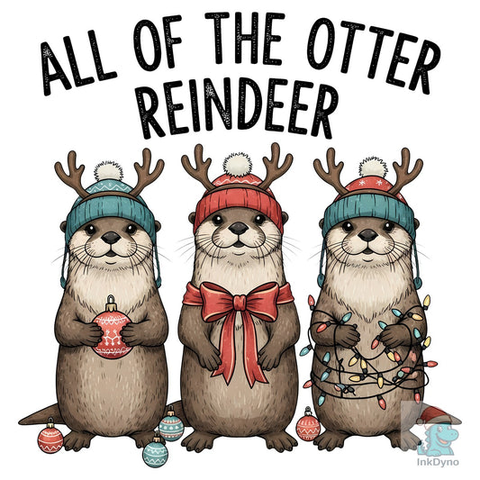 All of the Otter Reindeer Christmas - DTF Transfer